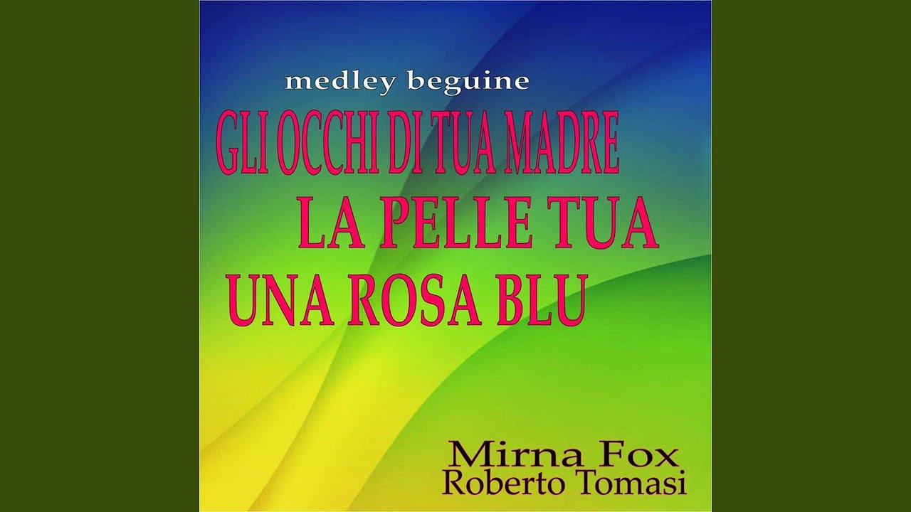 Gli occhi di tua madre / La pelle tua / Una rosa blu (Beguine)