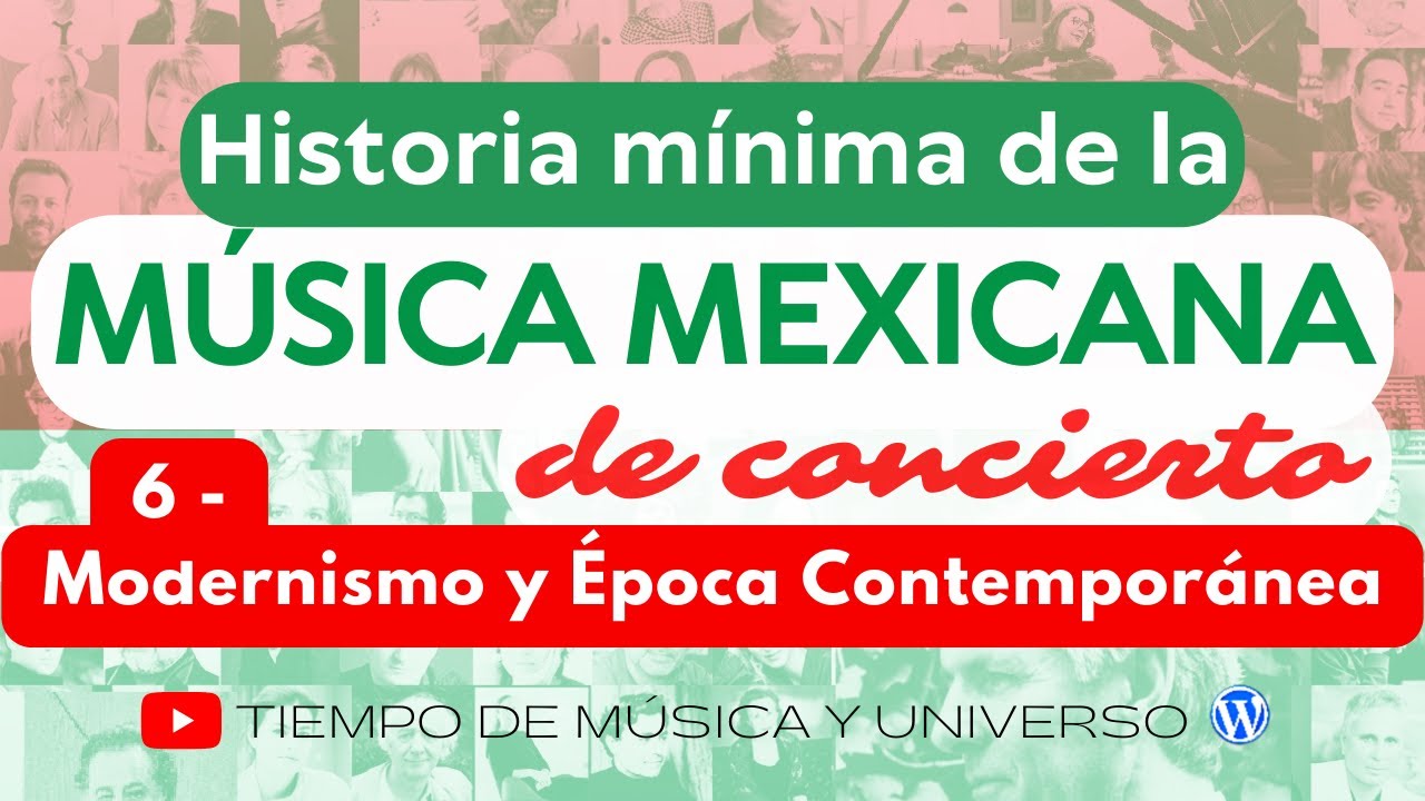 6.  MODERNISMO y PERIODO CONTEMPORANEO - Historia Mínima de la MÚSICA MEXICANA de CONCIERTO