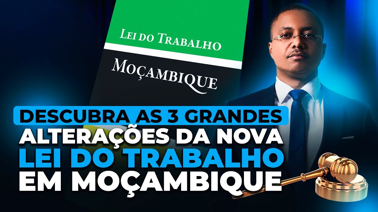 ALTERAÇŌES NA NOVA LEI DE TRABALHO EM MOÇAMBIQUE (PARTE I)