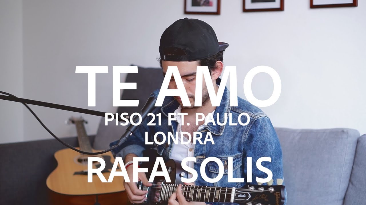 Te Amo - Piso 21 ft Paulo Londra // Rafa Solis Cover