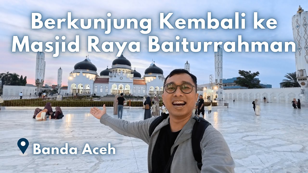 Berkunjung Lagi ke Masjid Raya Baiturrahman, Banda Aceh
