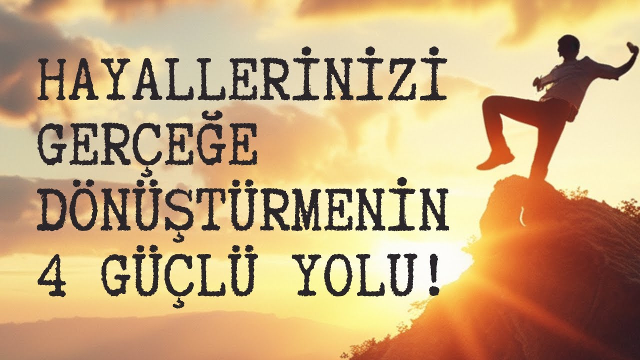 Hayallerinizi Gerçeğe Dönüştürmenin 4 GÜÇLÜ Yolu!
