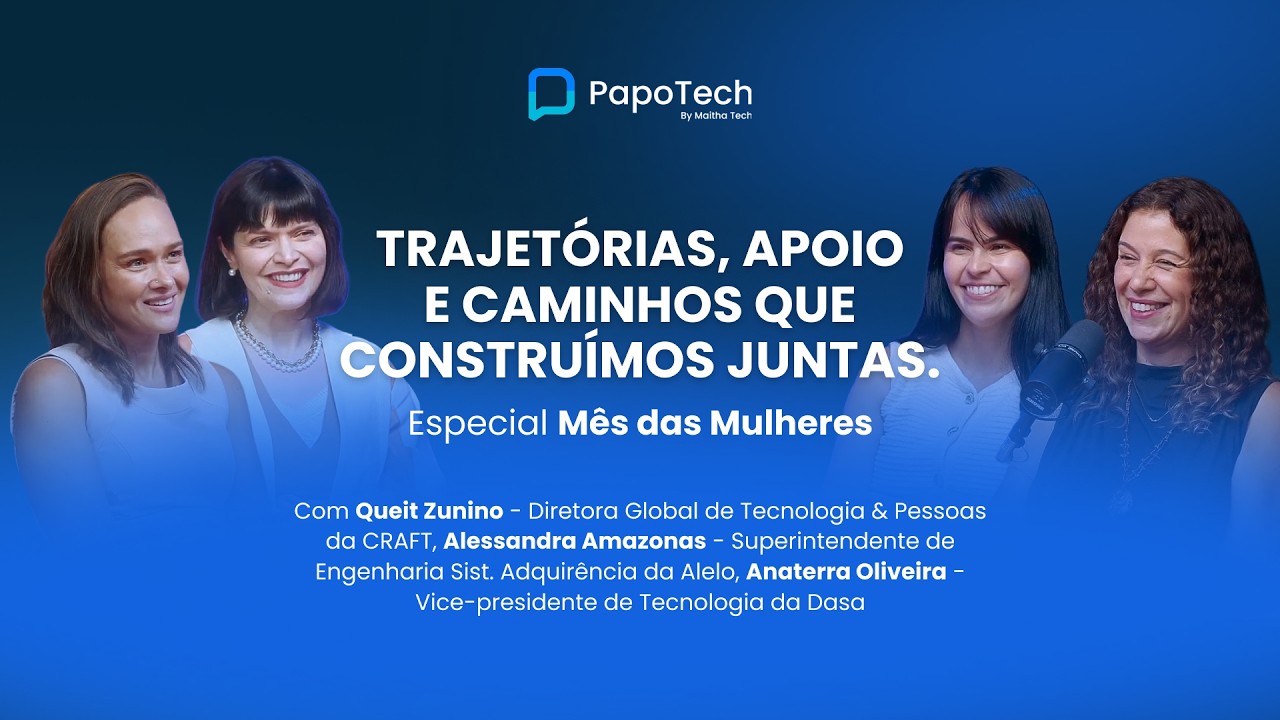 Mulheres em Tech | Queit Zunino, Alessandra Amazonas e Anaterra Oliveira - PapoTech #58