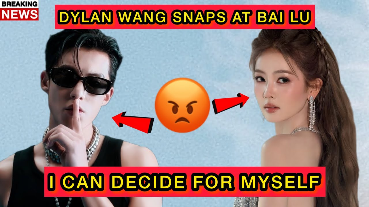 Dylan Wang Snaps at Bai Lu — I Can Make My Own Decisions Goes Viral #dylanwang #bailu