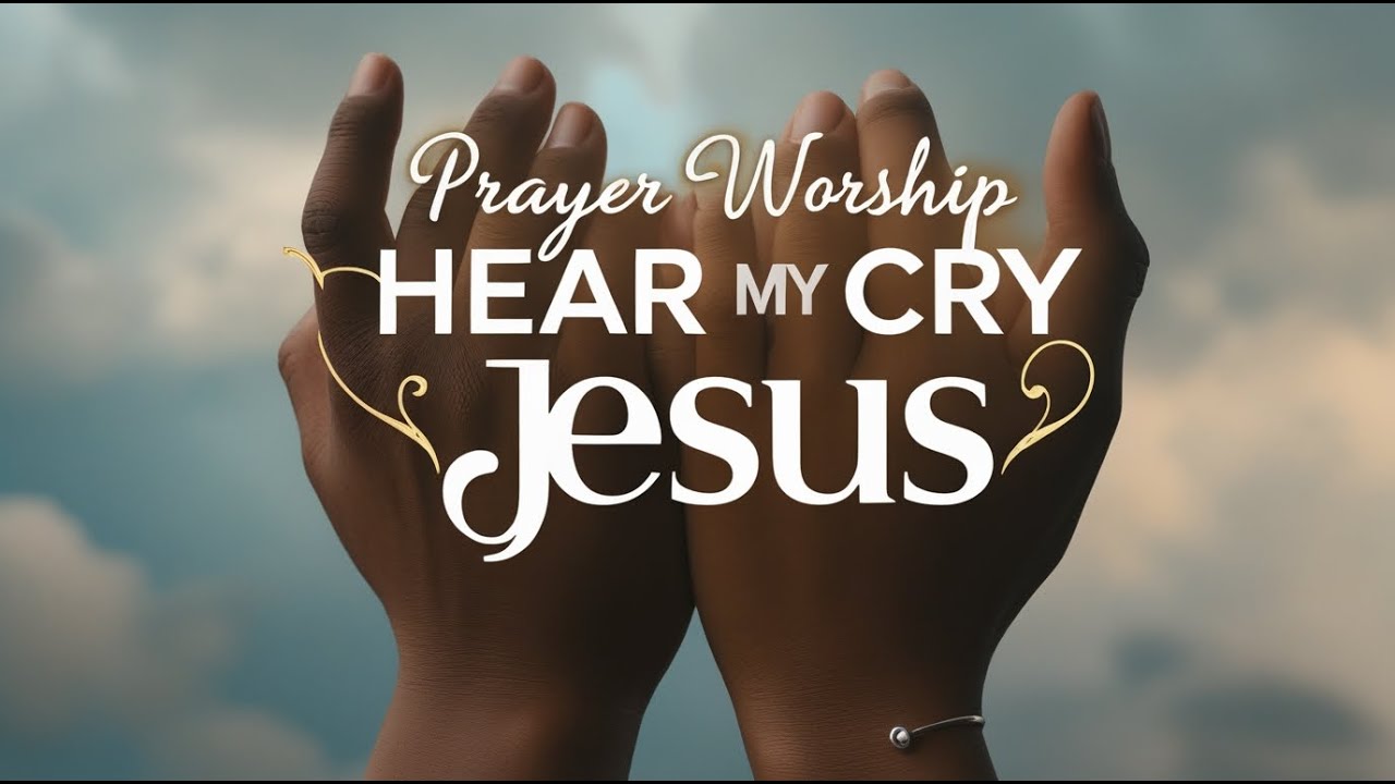HEAR MY CRY JESUS | Prayer Worship**