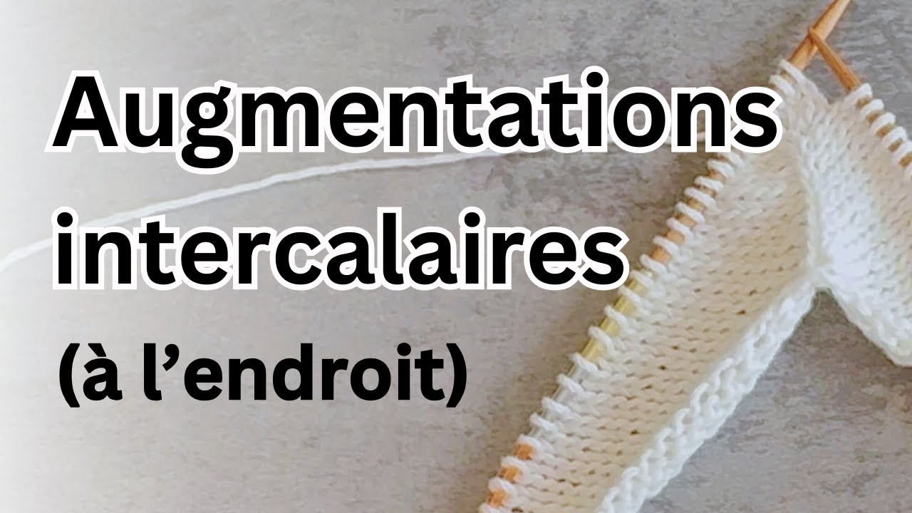Les augmentations intercalaires à l'endroit.