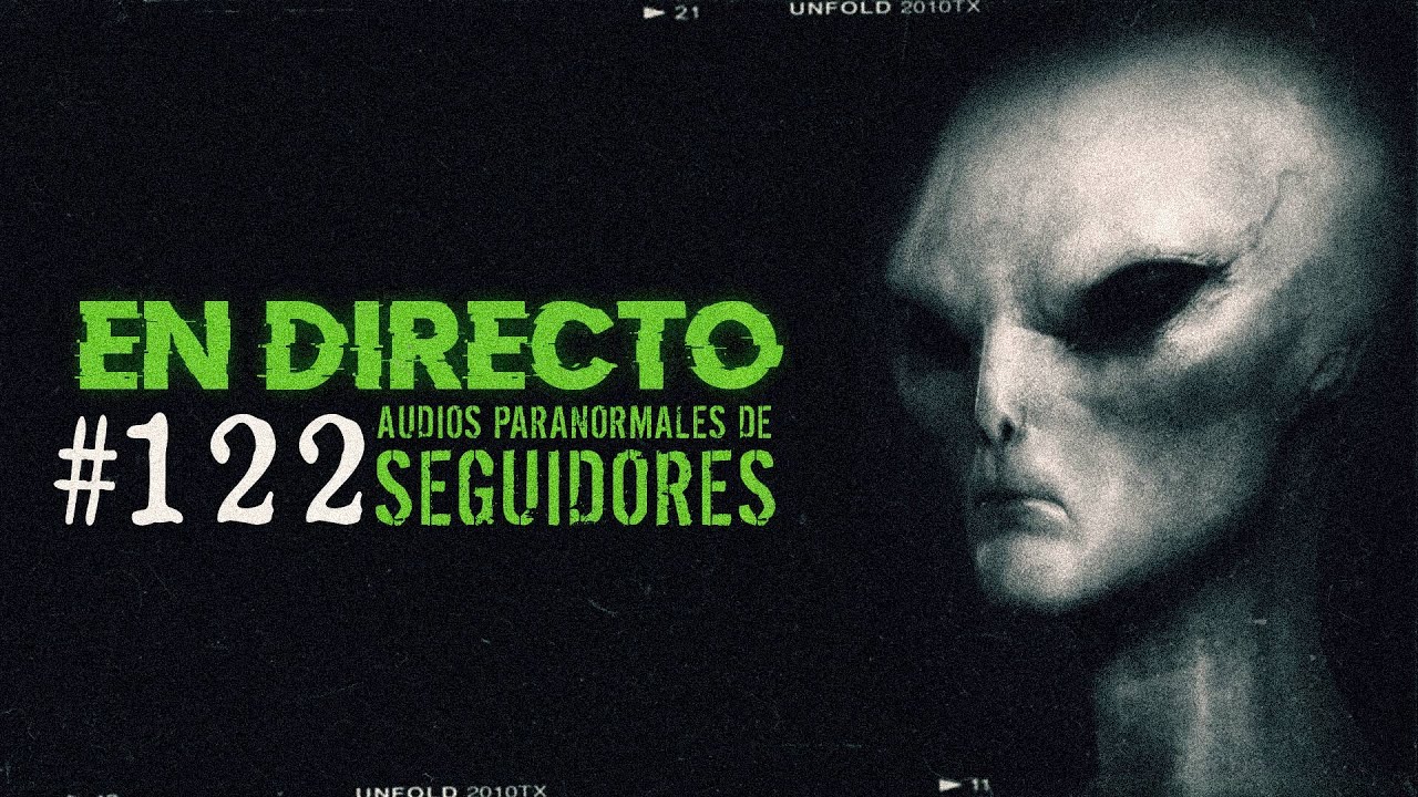 🔴 EN DIRECTO / AUDIOS PARANORMALES DE SEGUIDORES #122