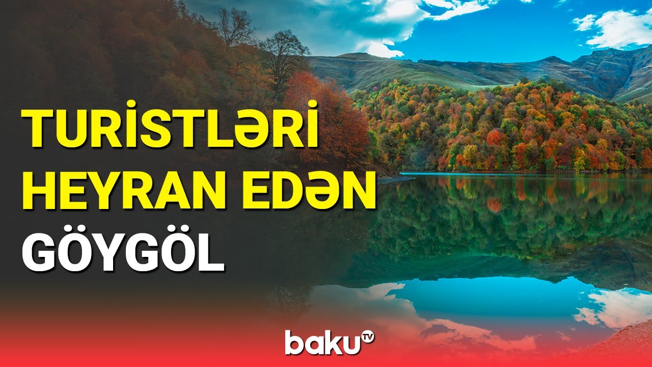 Ecazkarlığı ilə turistləri heyran edən Göygöl - BAKU TV