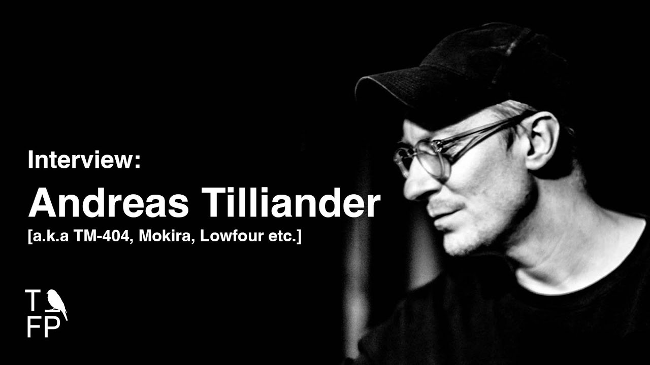Interview with electronic music artist Andreas Tilliander aka TM-404 / Mokira etc.