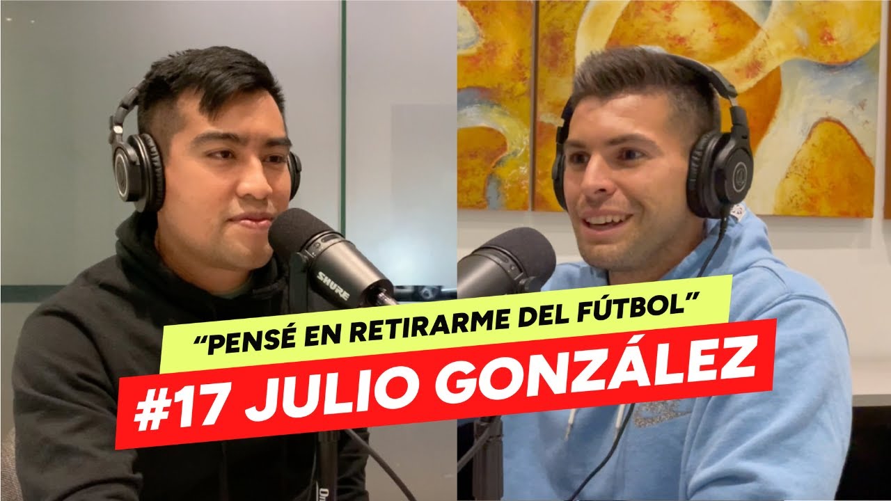#17 JULIO GONZÁLEZ | No es fácil ser portero, ser titular y suplente, los errores y sobreponerse.