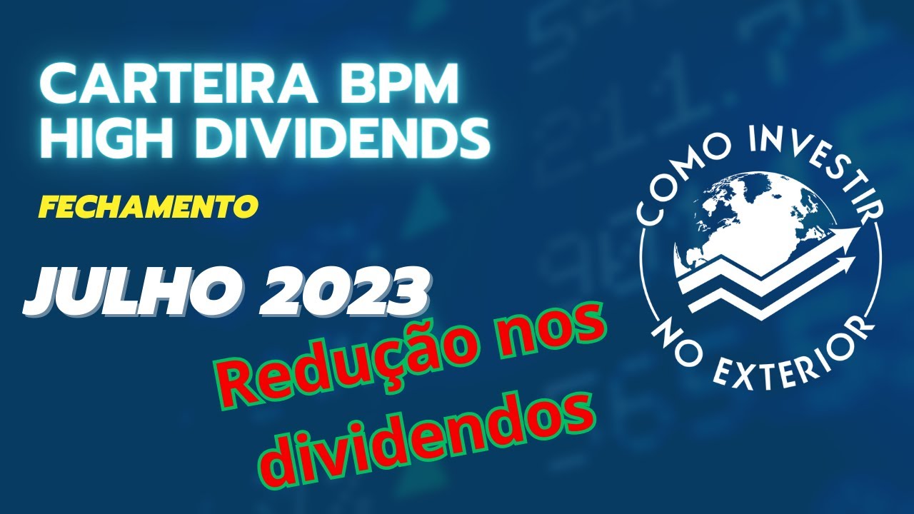Fechamento carteira BPM High dividends Julho 2023 - Primeira diminui&ccedil;&atilde;o dos DIVIDENDOS!