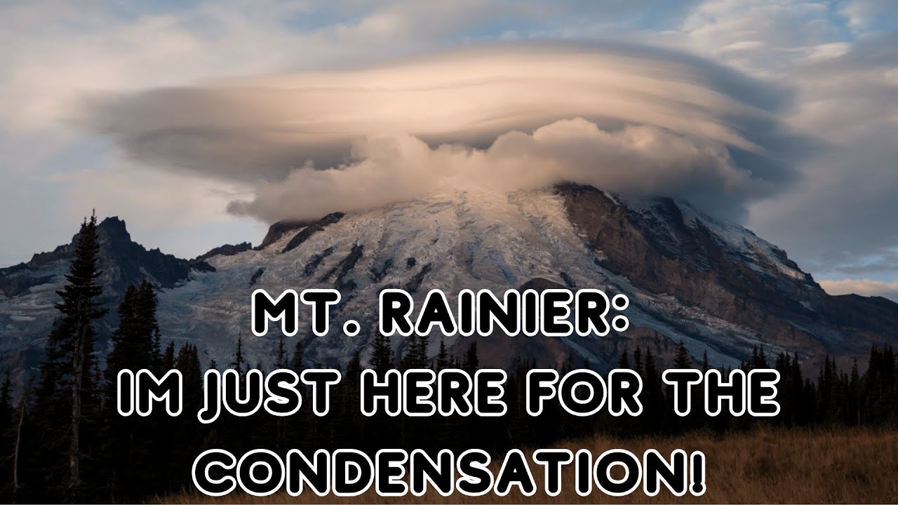 Mt. Rainier Lenticular Clouds: I'm just here for the Condensation Series