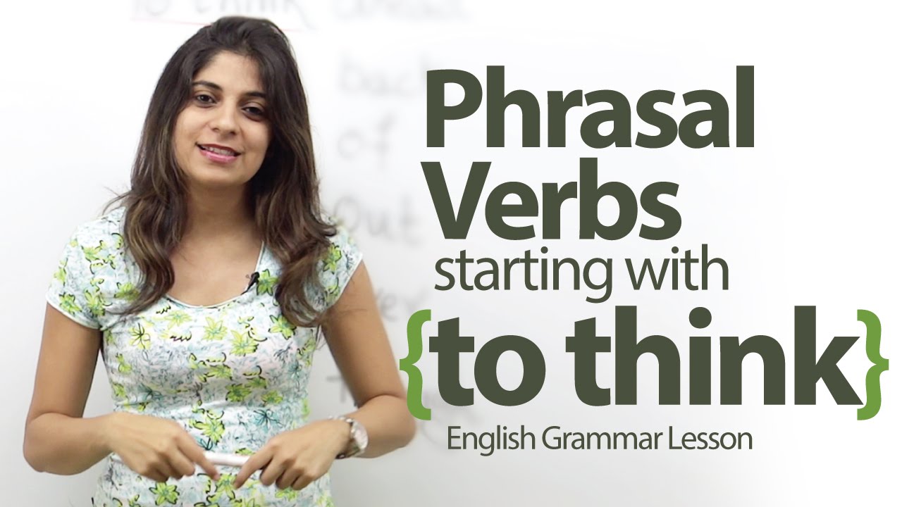 Phrasal verbs starting with - 'To Think' - English Grammar lesson