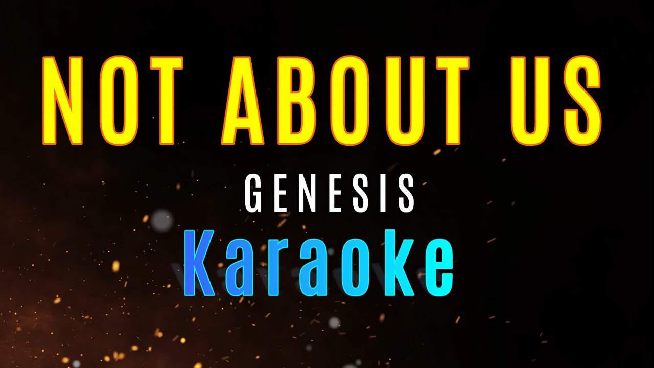 NOT ABOUT US - Genesis (KARAOKE)