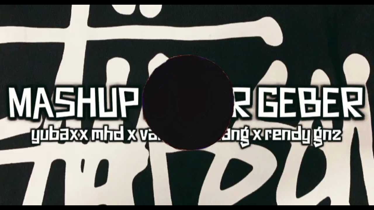 GEBER MASHUP - YUBAXX MHD - VALDO KAUNANG - RENDY GNZ - RMX 2025