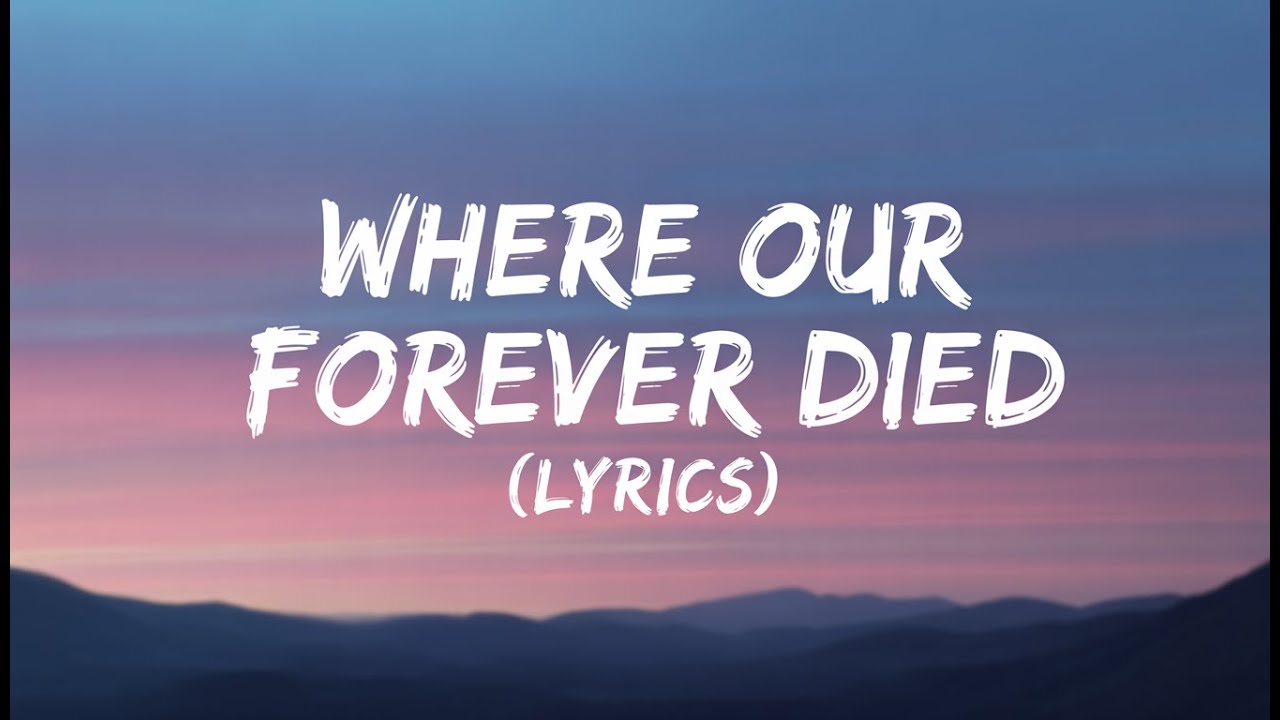 Where Our Forever Died ( Lyrics )