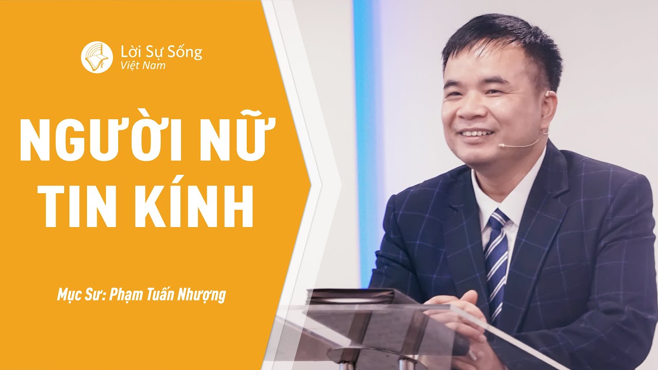 Bài Giảng: Người Nữ Tin Kính | Mục Sư Phạm Tuấn Nhượng