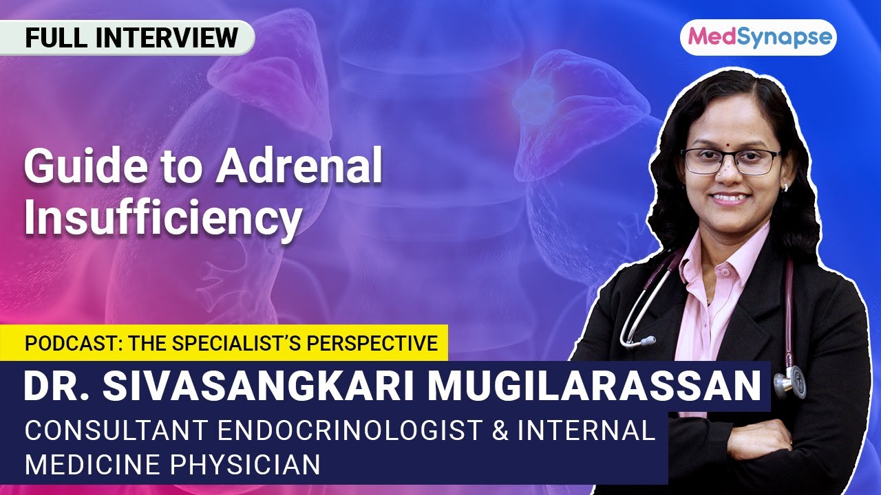 Guide to Adrenal Insufficiency With Dr. Sivasangkari Mugilarassan | MedSynapse