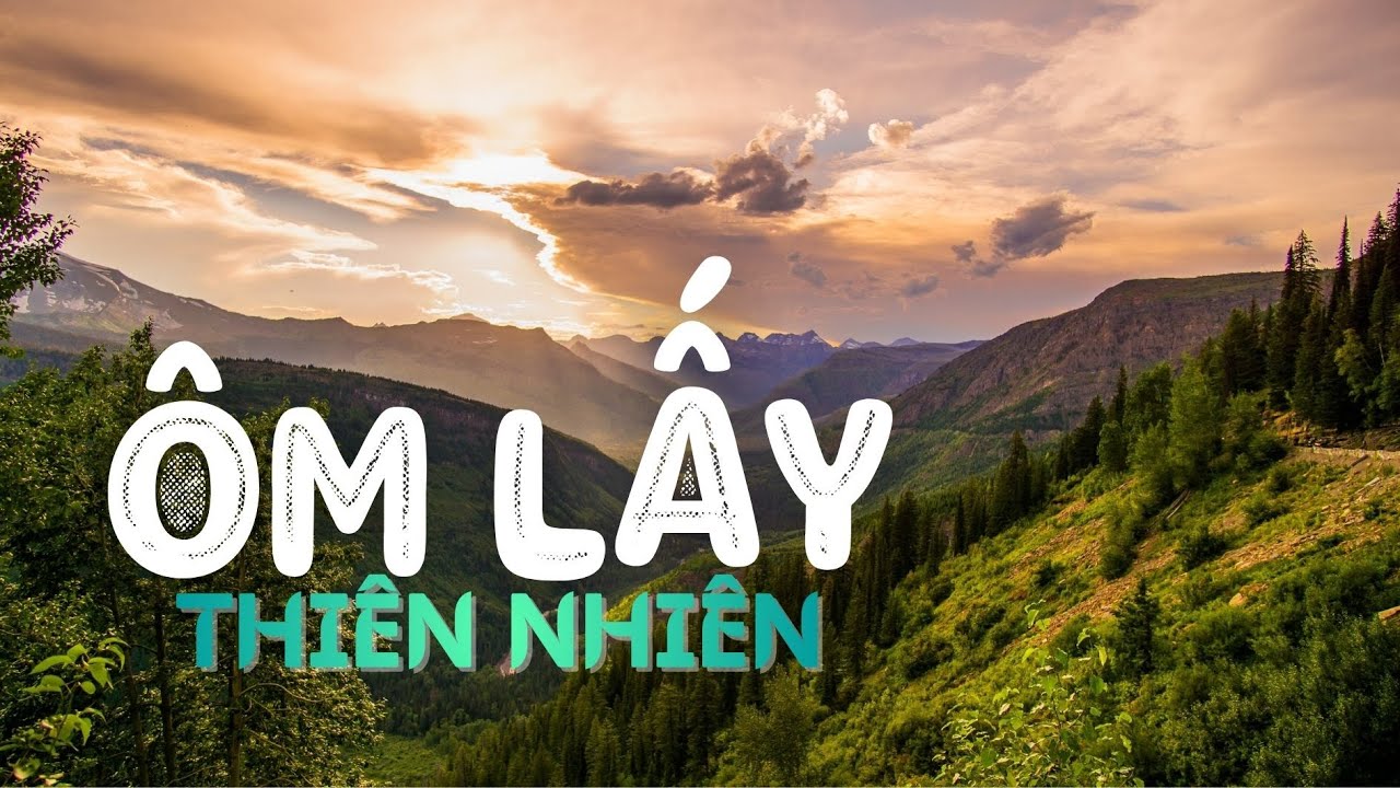 ÔM LẤY THIÊN NHIÊN | Ta cần khám phá bằng tình thương.#lamotdieulanhmusic