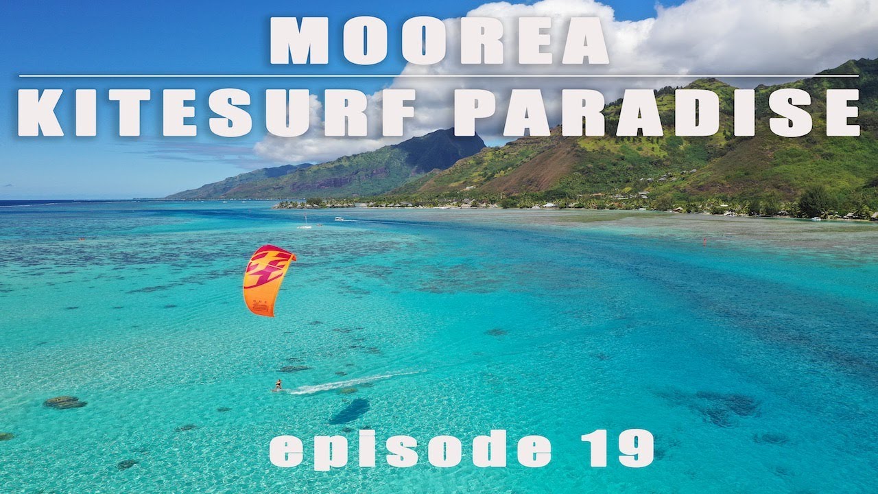 Tahiti, Moorea Kitesurf Paradise, episode 19
