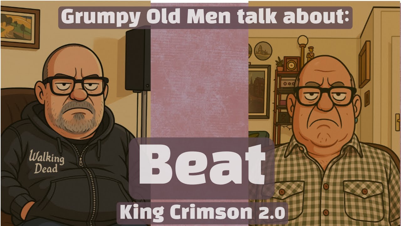 Grumpy Old Men talk about: Beat (King Crimson 2.0)