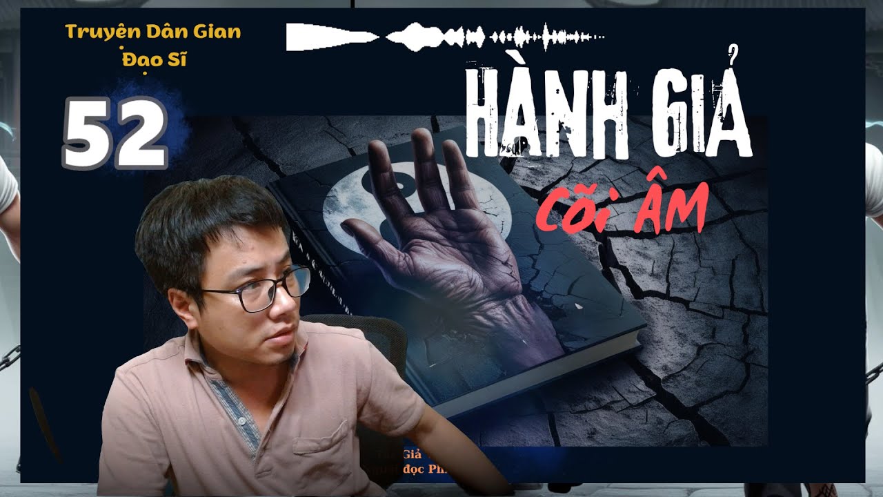 Truyện Đạo Sĩ - HÀNH GIẢ CÕI ÂM | Tập 52 - Địa Ngục Âm Ti