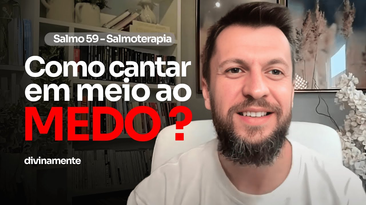 SALMO 59 - O que fazer com o medo (SALMOTERAPIA)