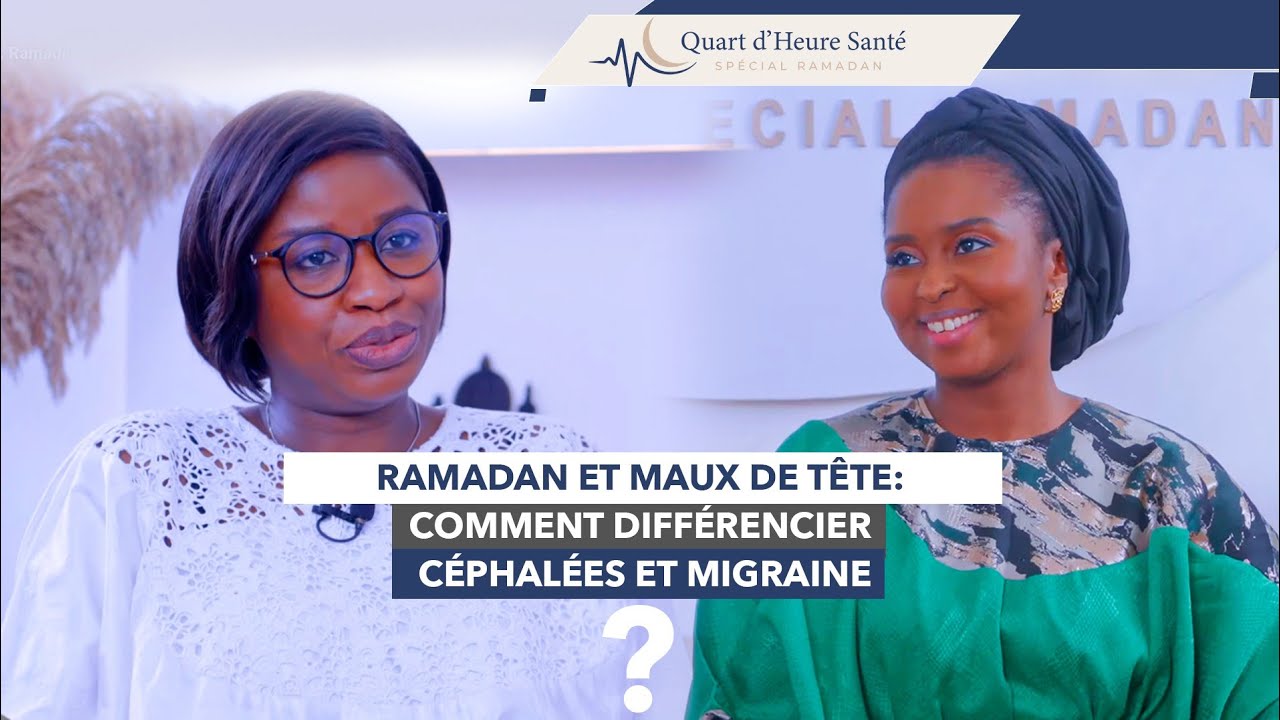 Quart d’heure santé Ep. 16: Ramadan et maux de tête:  comment différencier céphalées et migraine?