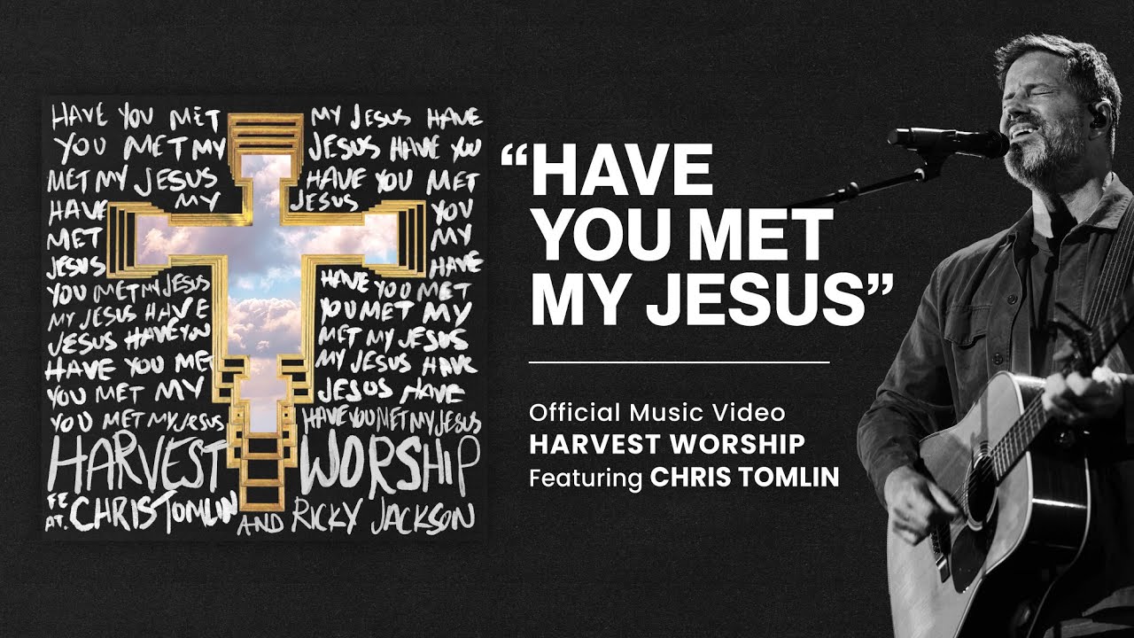 Harvest Worship - Have You Met My Jesus (feat. Chris Tomlin) (Official Music Video)