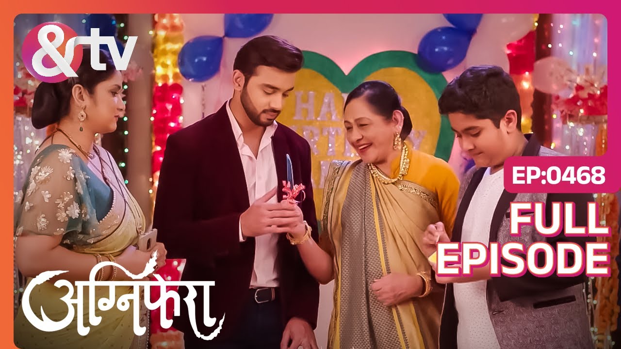 Sameer ने अपना Birthday मनाया अपने Family के साथ | Agnifera | Full Ep 468 | Samridh, Yukti - And TV