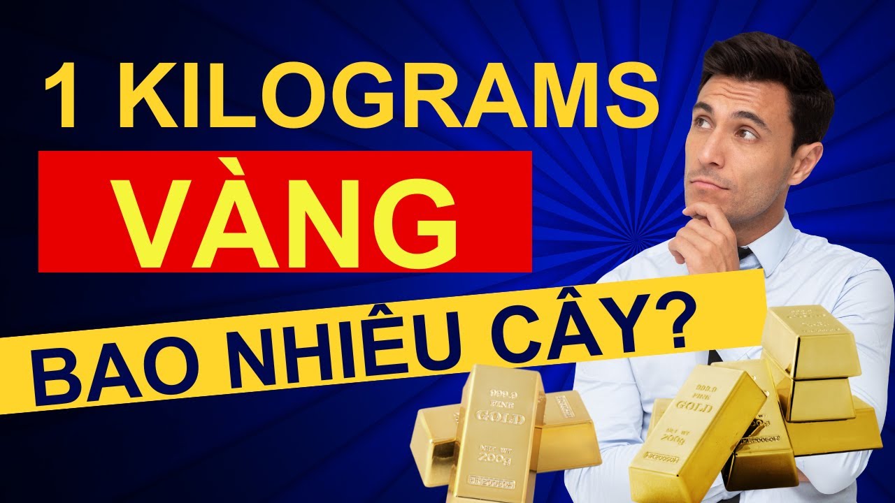 1kg Vàng Bằng Bao Nhiêu Cây? Cách Quy Đổi Vàng Chuẩn Xác Nhất!