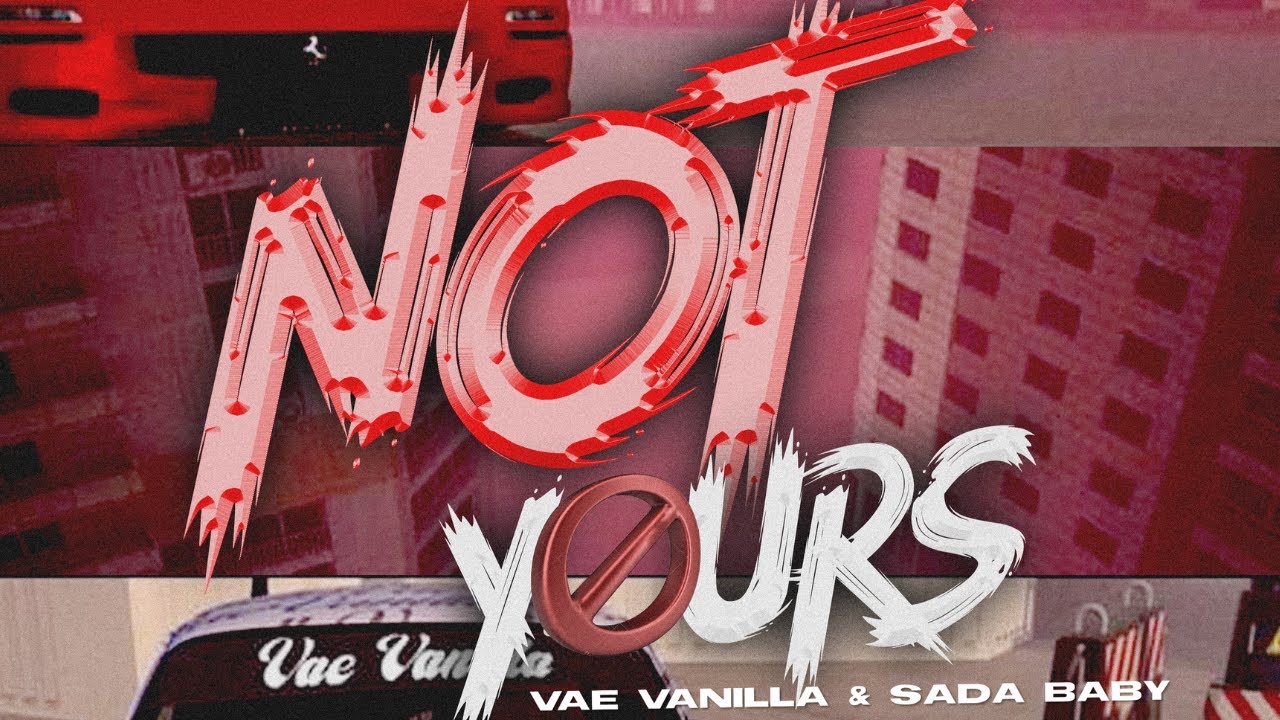 Vae Vanilla feat. Sada Baby- Not Yours (Lyric Video)
