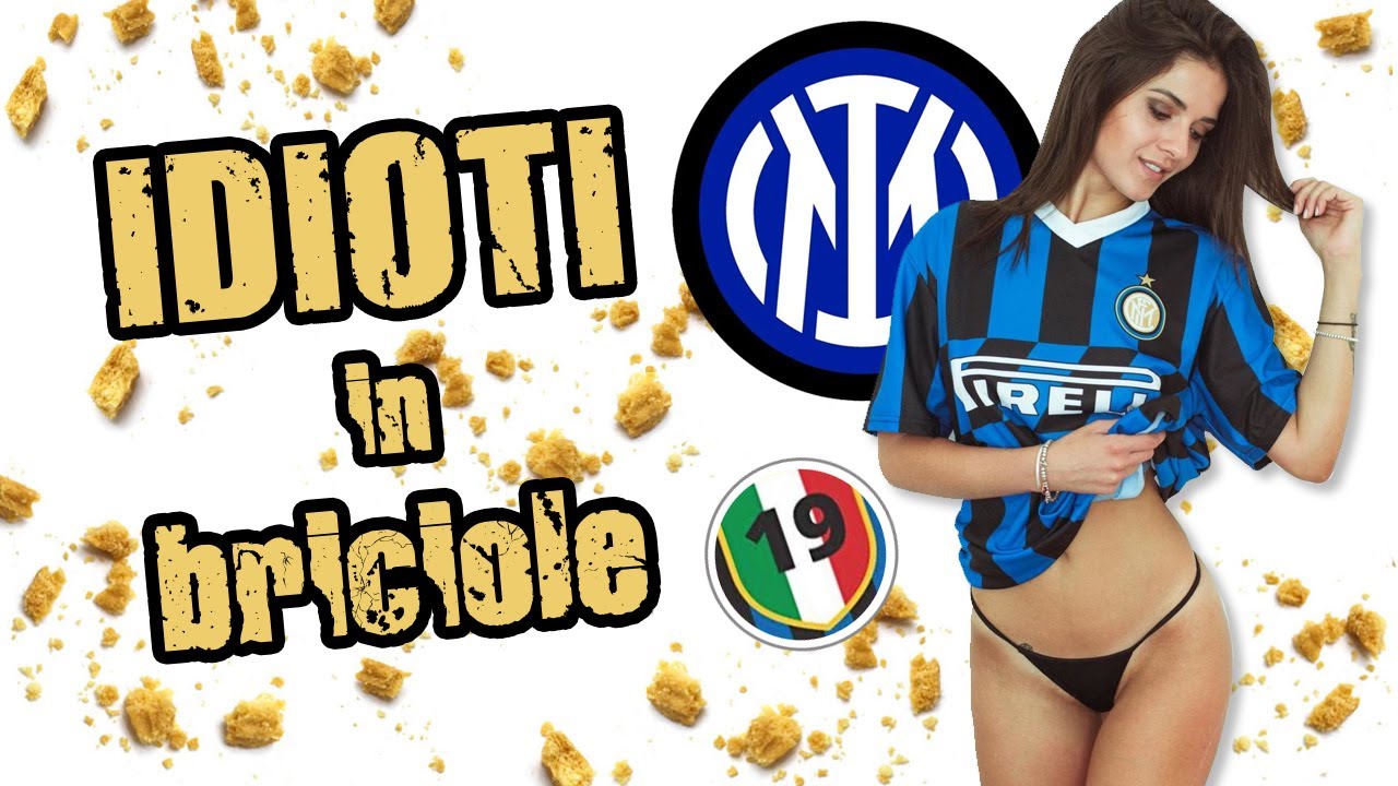 IDIOTI IN BRICIOLE #7 - L'Inter è meglio della fi..