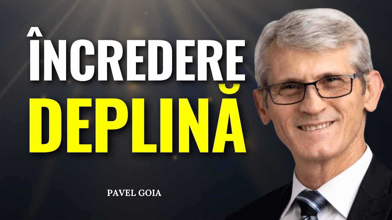 Pavel Goia - Încredere deplină în Dumnezeu - predici creștine