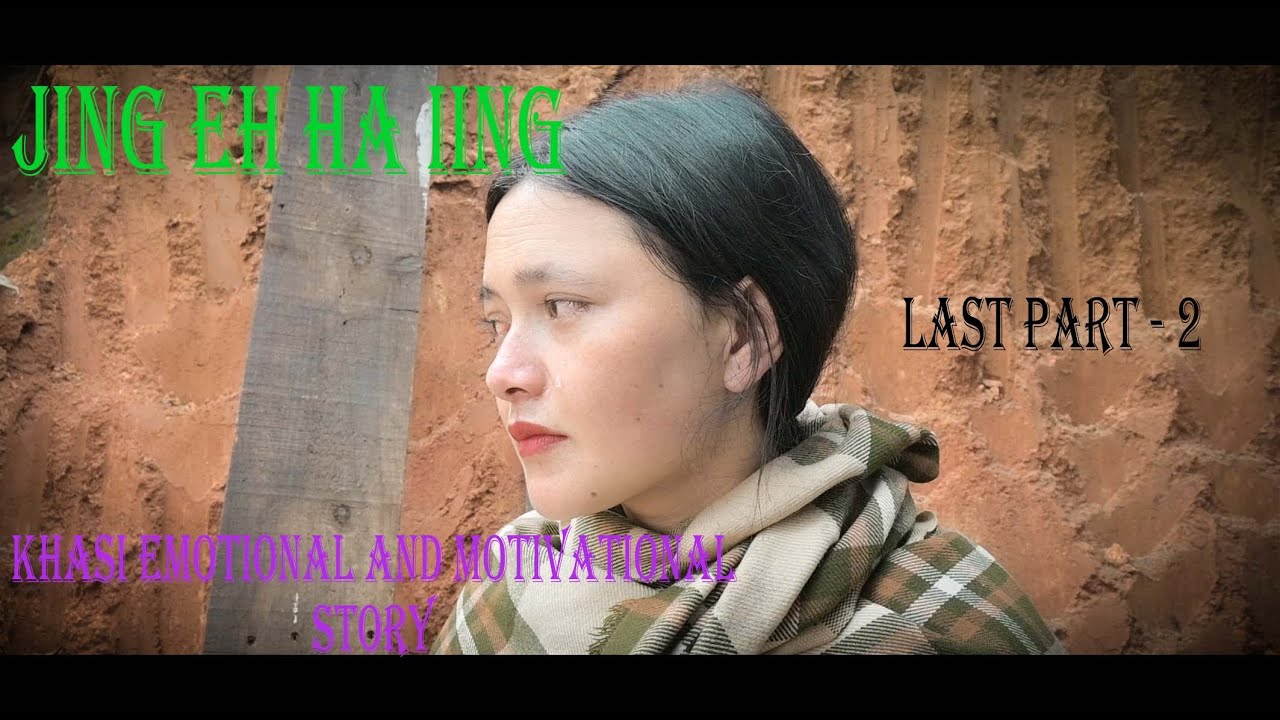 JINGEH HA IING // LAST PART - 2 // KHASI EMOTIONAL AND MOTIVATIONAL SHORT STORY.