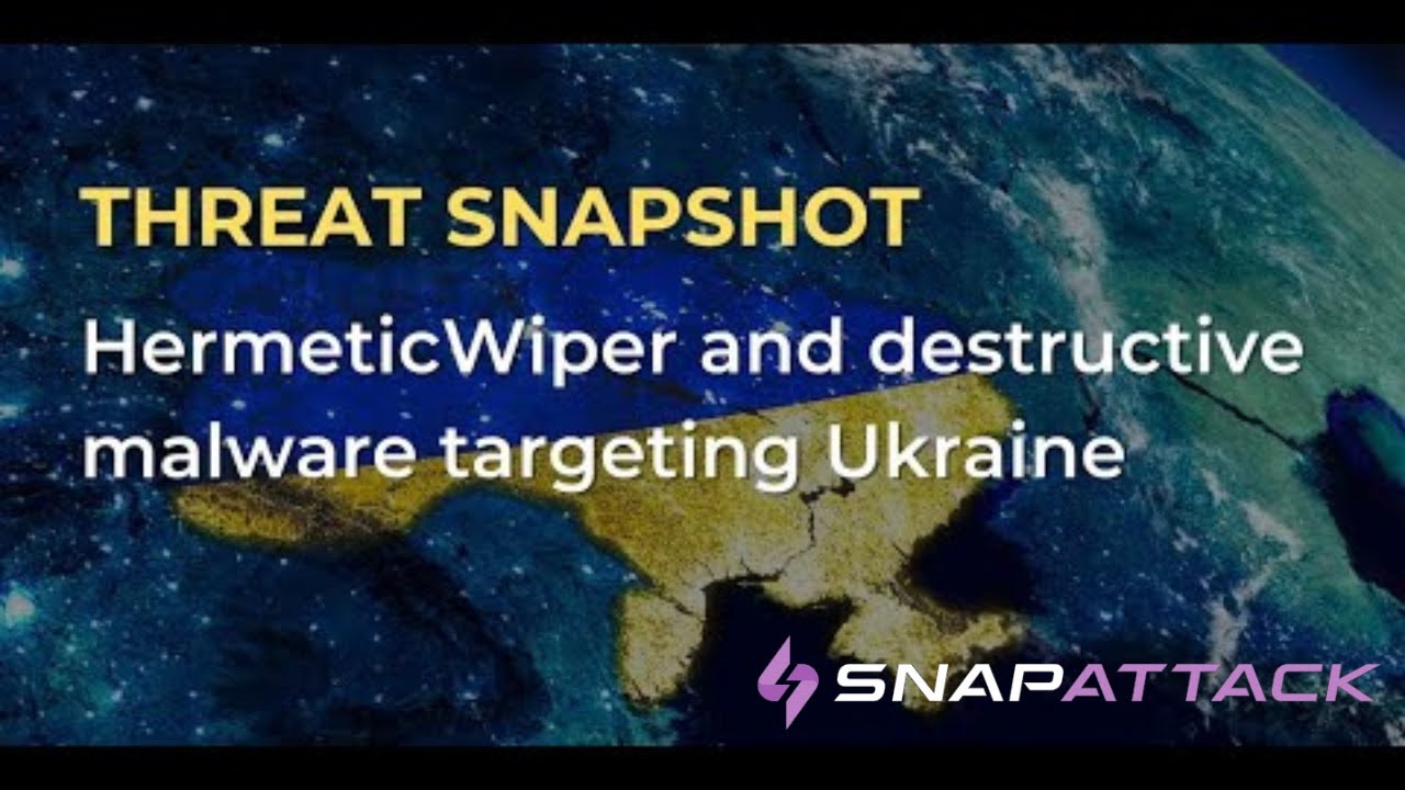 HermeticWiper and destructive malware targeting Ukraine | Threat SnapShot