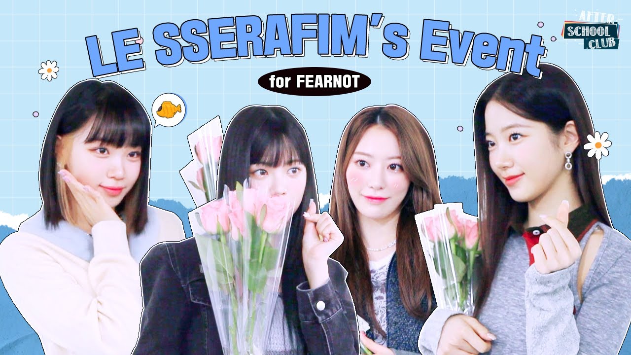[After School Club] LE SSERAFIM's Event for FEARNOT