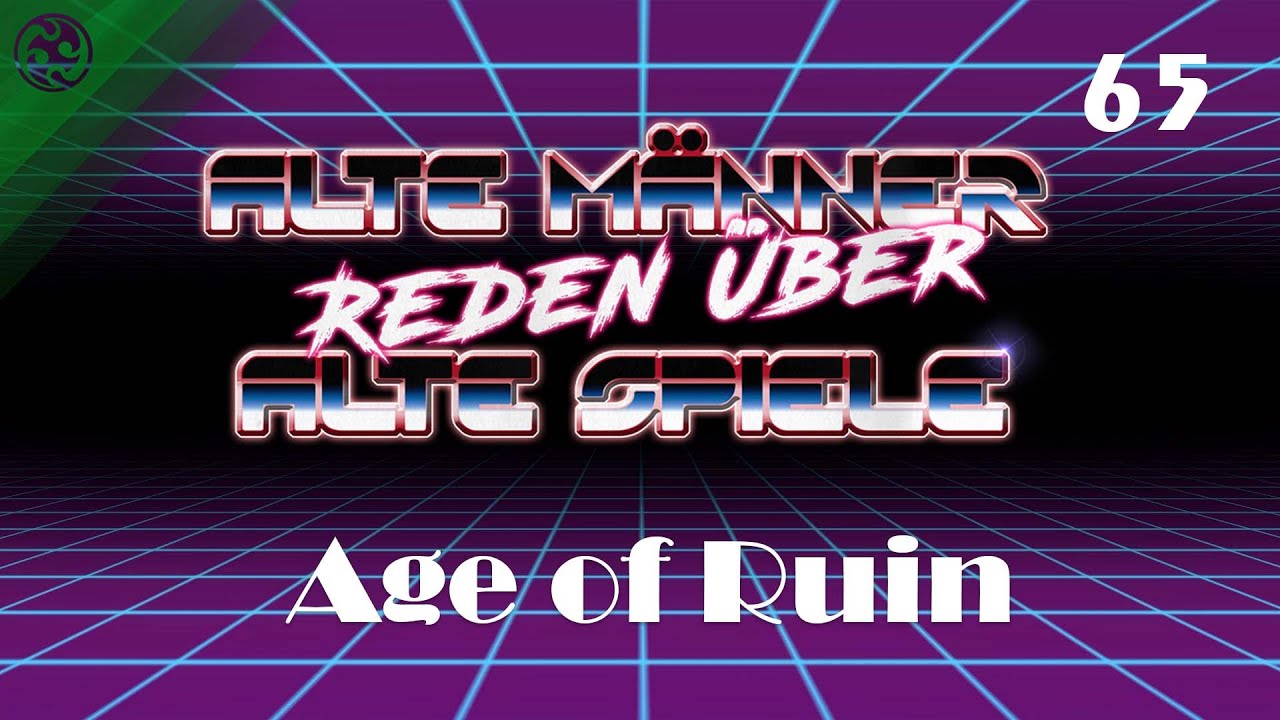Alte Männer reden über alte Spiele - Folge 65: Age of Ruin