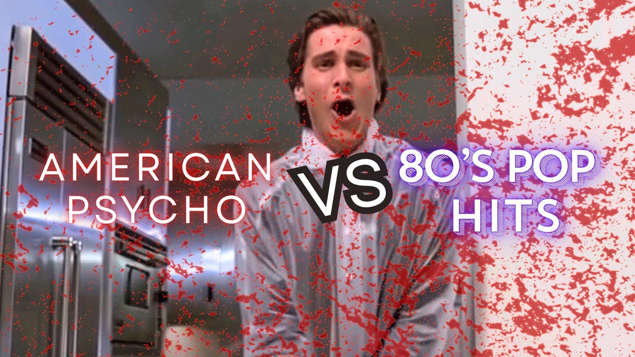 AMERICAN PSYCHO vs. 80's POP HITS