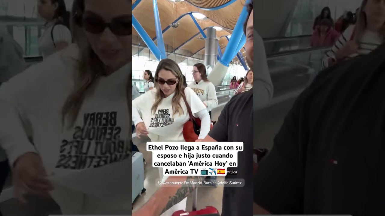 Ethel Pozo llega a Espa&ntilde;a con su esposo e hija justo cuando cancelaban &lsquo;Am&eacute;rica Hoy&rsquo; en Am&eacute;rica TV