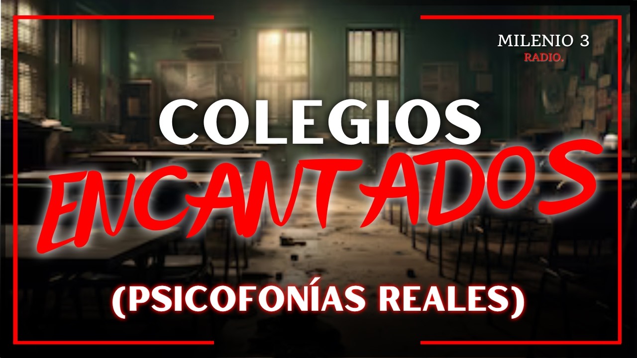 COLEGIOS ENCANTADOS - (PSICOFONÍAS REALES) - MILENIO 3 RADIO - HISTORIAS DE FANTASMAS