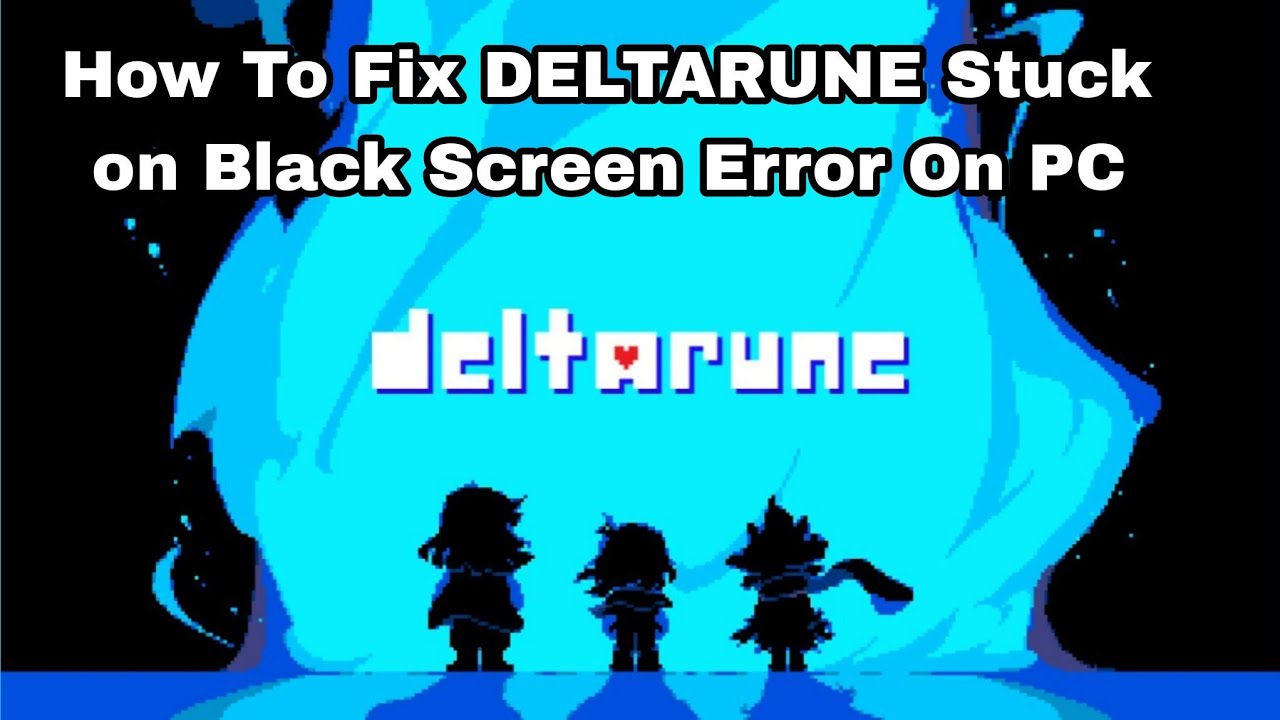 How To Fix DELTARUNE Stuck on Black Screen Error On PC