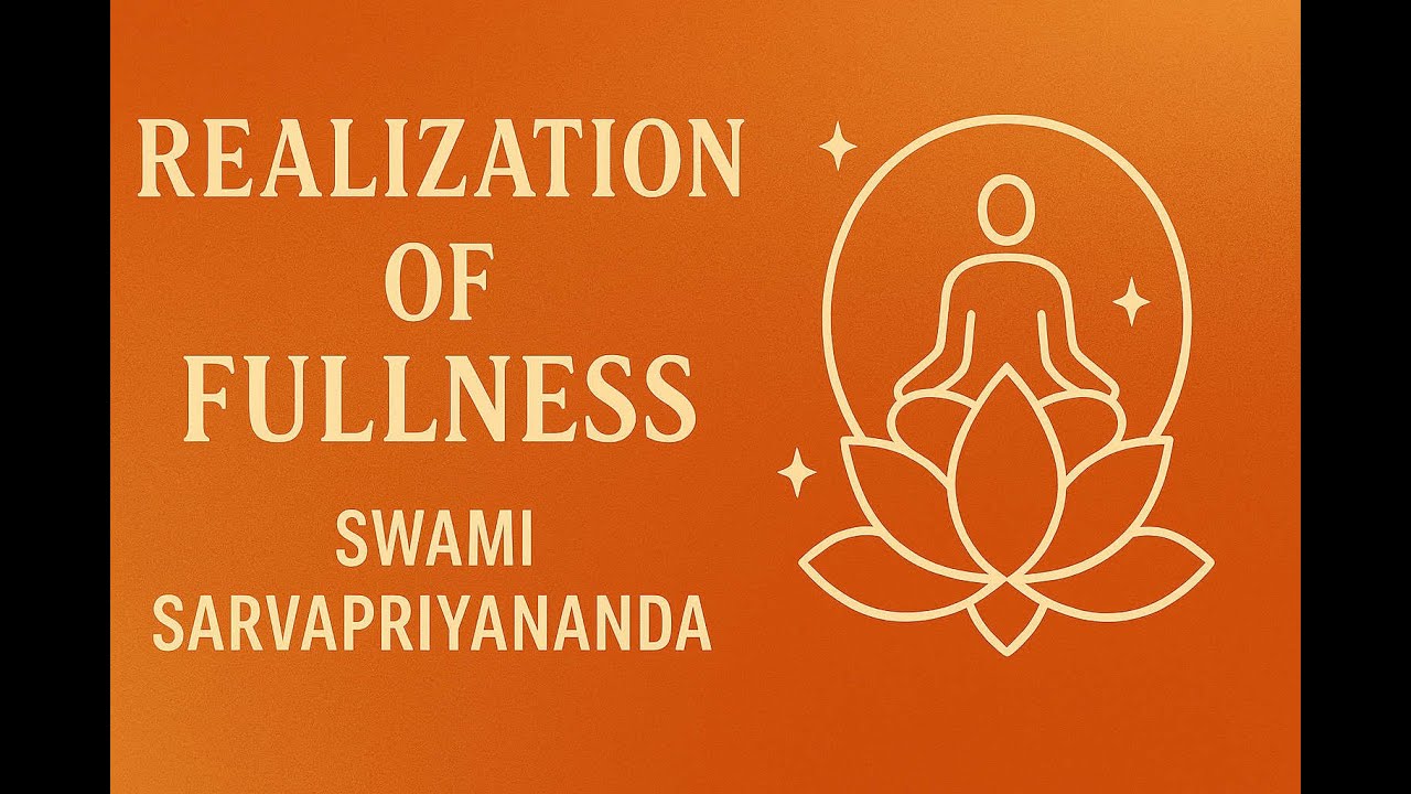 Realization of Fullness by Swami Sarvapriyananda