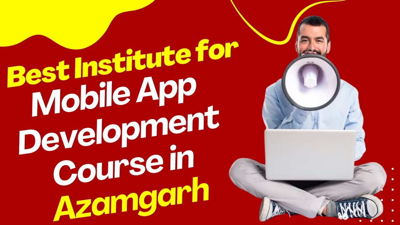 Best Institute for App Development Course in Azamgarh | Top App Development Training in Azamgarh