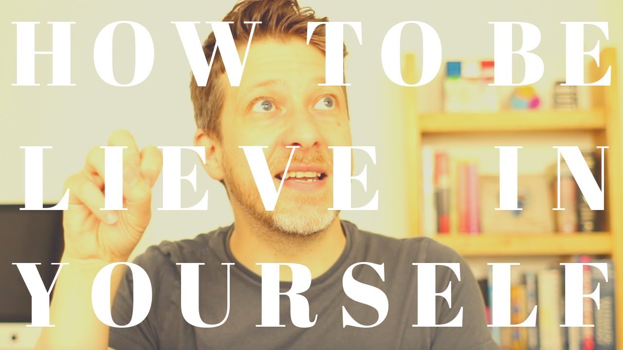 How to Believe in Yourself | PART 3