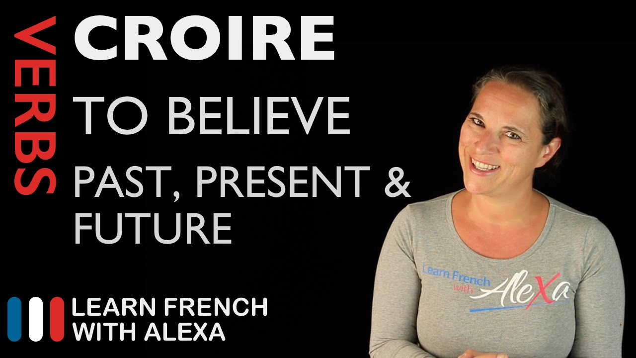 Croire (to believe) — Past, Present & Future (French verbs conjugated by Learn French With Alexa)
