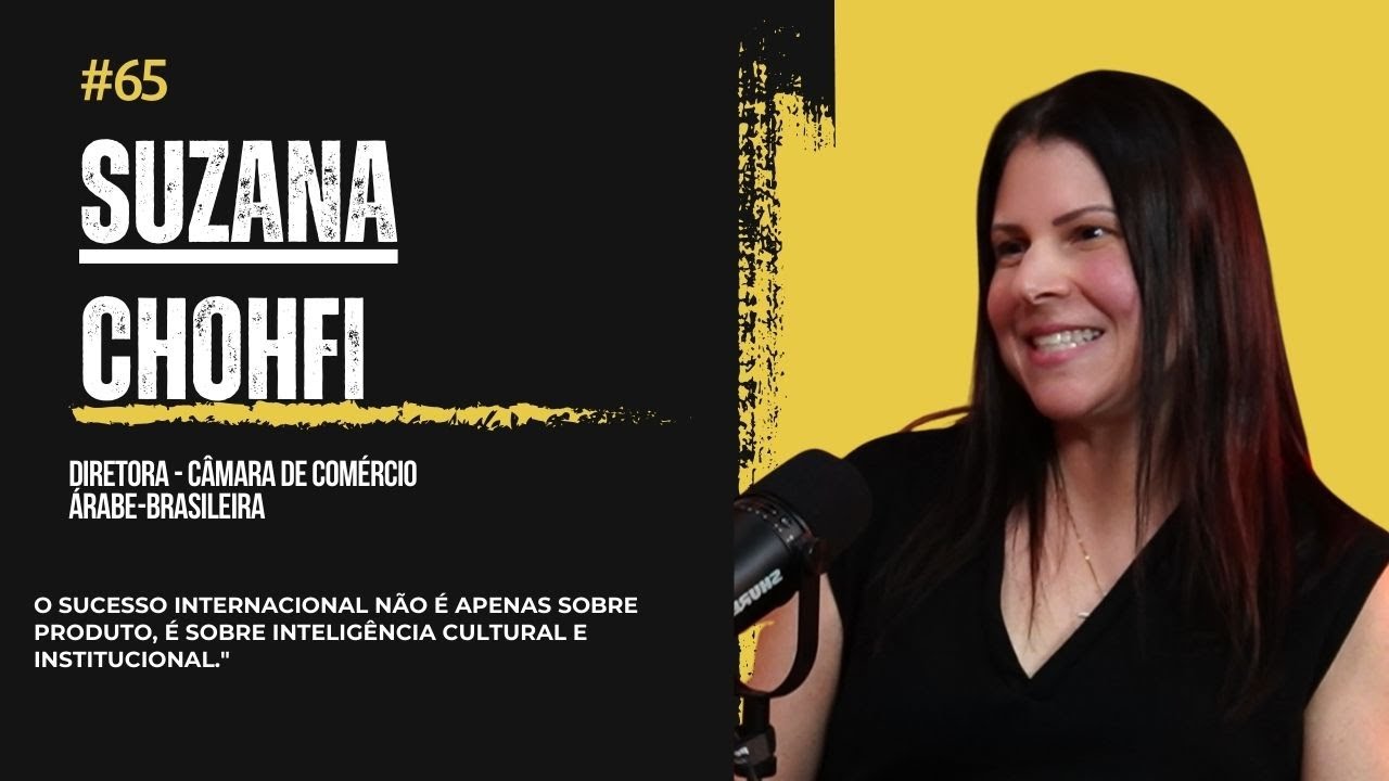Como Negociar com o Mundo Árabe: Lições de uma Conselheira Especialista | Suzana Chohfi