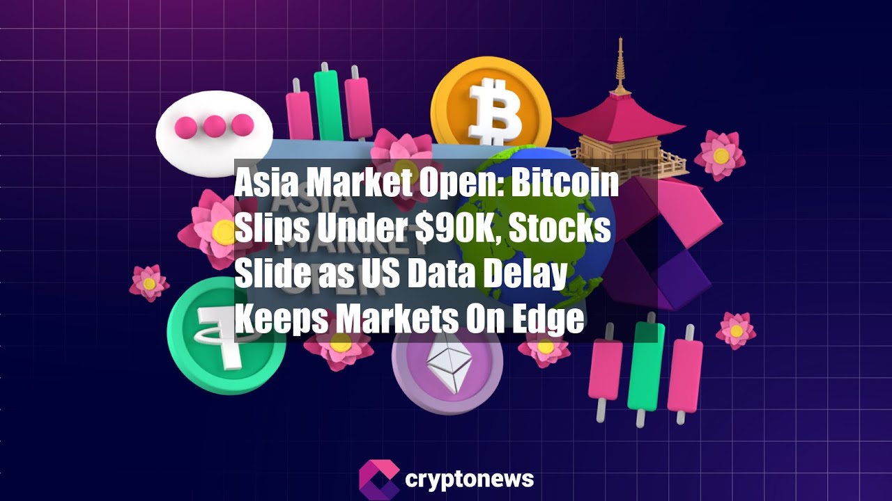 Asia Market Open: Bitcoin Slips Under $90K, Stocks Slide as US
