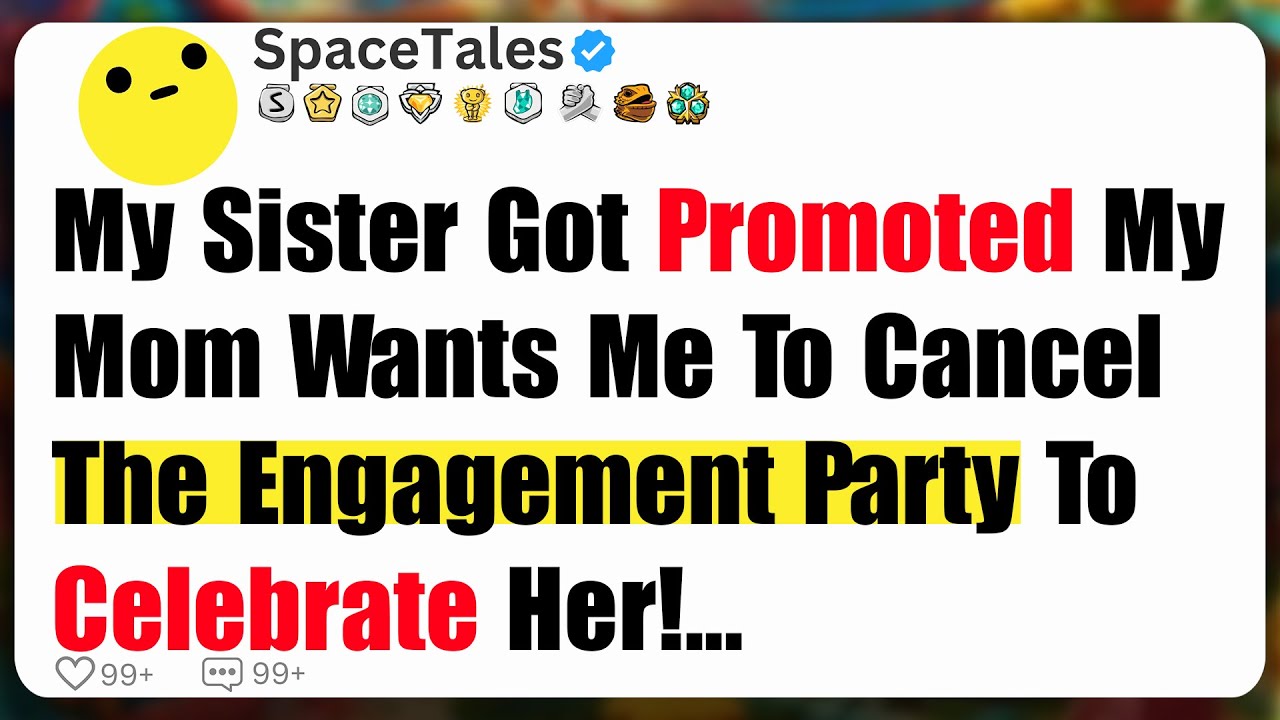 My Sister Got Promoted, My Mom Wants Me To Cancel The Engagement Party To Celebrate Her!...