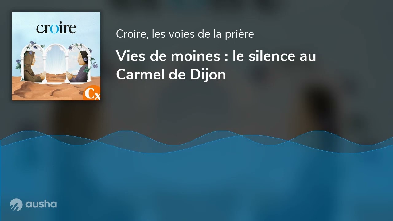 Vies de moines : le silence au Carmel de Dijon